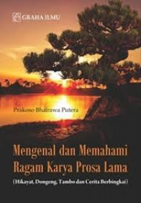 Image of Mengenal dan memahami ragam budaya karya prosa lama ( hikayat, dongeng, tambo dan cerita berbingkai ) / Prakoso bhairawa putera