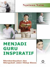 Image of Menjadi Guru Inspiratif : Memberdayakan dan mengubah jalan hidup Siswa / Ngainun Naim
