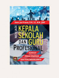 Image of Menjadi Kepala Sekolah dan Guru Profesional : Konsep Peran Strategis dan Pengembangannya / Donni Juni Priansa