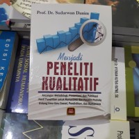 Image of Menjadi Peneliti Kualitatif : Ancangan Metodologi, Presentasi, dan Publikasi Hasil Penelitian untuk Mahasiswa dan Peneliti Pemula Bidang Ilmu-ilmu Sosial, Pendidikan dan Humaniora / Sudarwan Danim