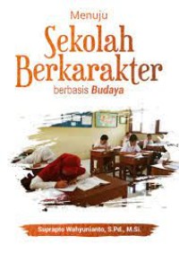 Image of Menuju Sekolah Berkarakter Berbasis Budaya / Suprapto Wahyunianto
