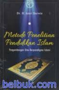 Image of Metode Penelitian Pendidikan Islam: pengembangan ilmu berparadigma Islami / Amri Darwis