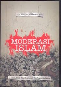 Image of Moderasi Islam: Menangkal Radikalisasi Berbasis Agama / Muchlis M. Hanafi
