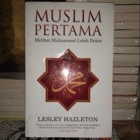 Image of Muslim Pertama: Melihat Muhammad Lebih Dekat / Lesley Hazleton