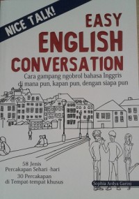 Image of Nice Talk ! Easy English Conversation : Cara Gampang Ngobrol Bahasa Inggris Dimana pun Kapan pun dengan Siapa pun  / Sophia Ardya Garini