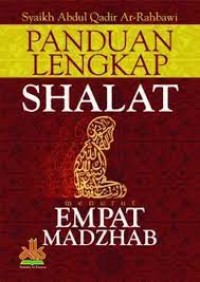 Image of Panduan Lengkap Shalat Menurut Empat Madzhab / Syaikh Abdul Qadir Ar- Rahbawi