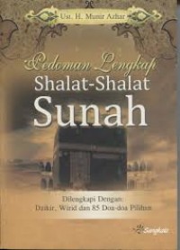 Image of Pedoman lengkap shalat-shalat sunah : dilengkapi dengan  Dzikir, wirid dan 85 doa-doa pilihan / Munir Azhar