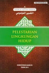 Image of Pelestarian Lingkungan Hidup Edisi Yang Disempurnakan (Tafsir Al-Qur'an Tematik Jilid 4) / Muchlis M. Hanafi (editor)
