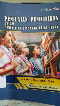 Image of Penilaian Pendidikan Dalam Penelitian Tindakan Kelas (PTK) / Abdul Qodir