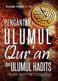 Image of Pengantar Ulumul Qur'an dan Ulumul Hadits : Teori dan Metodologi / Rusydie Anwar