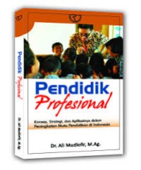 Image of Pendidik Profesional : Konsep, Strategi, dan Aplikasinya dalam Peningkatan Mutu Pendidikan di Indonesia / Ali Mudlofir