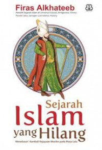 Image of Sejarah islam yang hilang : menelusuri kembali kejayaan muslim pada masa lalu /Firas Alkhateeb