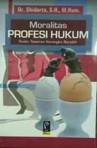 Image of Moralitas Profesi Hukum: Suatu Tawaran Kerangka Berpikir / Shidarta