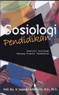 Image of Sosiologi Pendidikan: Analisis Sosiologi tentang Praktis Pendidikan /Sudardja Adiwikarta