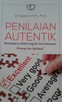Image of Penilaian Autentik Pembelajaran Afektif, Kognitif, dan Psikomotor : Konsep dan Aplikasi / Supardi