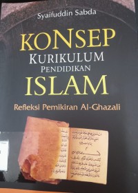 Image of Konsep Kurikulum Pendidikan Islam : Refleksi Pemikiran Al-Ghazali / Syaifuddin Sabda