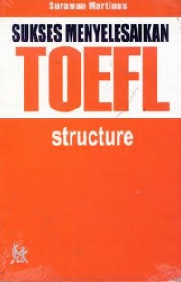 Image of Sukses Menyelesaikan Toefl : Structure / Surawan Martinus