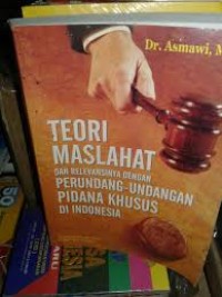Image of Teori maslahat dan relevansinya dengan perundang-undangan pidana khusus di Indonesia / Asmawi