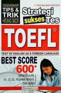 Image of Strategi Sukses Tes TOEFL (Test Of English As A Foreign Language) Untuk Pemula / Y. Triyoga Budi Widodo