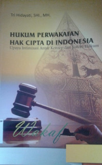Image of Hukum Perwakafan Hak Cipta di Indonesia: Upaya Intimisasi Antar Konsep dan Sistem Hukum / Tri Hidayati