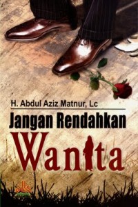 Image of Jangan Rendahkan Wanita / Abdul Aziz Matnur