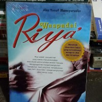 Image of Waspadai riya : amalan yang berbuah dosa / Abu Yusuf Mansyurudin