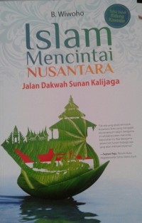 Image of Islam Mencintai Nusantara : Jalan Dakwah Sunan Kalijaga / B. Wiwoho