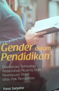 Image of Gender dalam Pendidikan : Diskriminasi Terhadap Pemenuhan Peserta Didik Perempuan Hamil Atas Hak Pendidikan / Yana Suryana